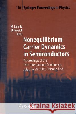 Nonequilibrium Carrier Dynamics in Semiconductors: Proceedings of the 14th International Conference,  July 25-29, 2005,  Chicago, USA Marco Saraniti, Umberto Ravaioli 9783642071690 Springer-Verlag Berlin and Heidelberg GmbH & 