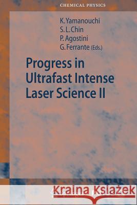 Progress in Ultrafast Intense Laser Science II See Leang Chin, Pierre Agostini, Gaetano Ferrante 9783642072413