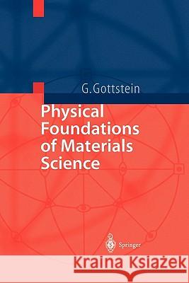 Physical Foundations of Materials Science Gunter Gottstein 9783642072710 Springer