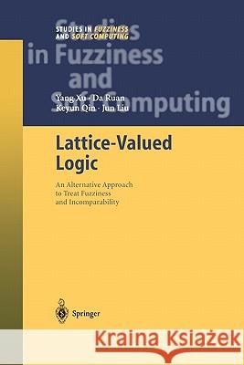 Lattice-Valued Logic: An Alternative Approach to Treat Fuzziness and Incomparability Xu, Yang 9783642072796 Not Avail