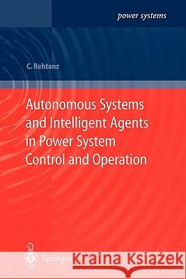 Autonomous Systems and Intelligent Agents in Power System Control and Operation Christian Rehtanz 9783642072901 Springer-Verlag Berlin and Heidelberg GmbH & 