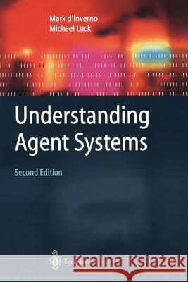 Understanding Agent Systems Mark D'Inverno Michael Luck 9783642073823 Springer