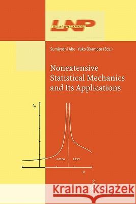 Nonextensive Statistical Mechanics and Its Applications Sumiyoshi Abe, Yuko Okamoto 9783642074448