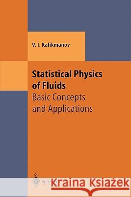 Statistical Physics of Fluids: Basic Concepts and Applications Kalikmanov, V. I. 9783642075117 Not Avail