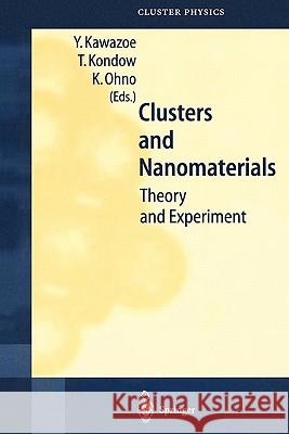 Clusters and Nanomaterials: Theory and Experiment Kawazoe, Y. 9783642075223 Springer