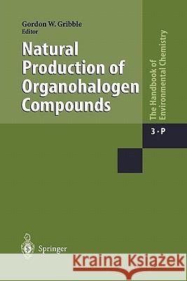 Natural Production of Organohalogen Compounds Gordon W. Gribble 9783642075322 Springer
