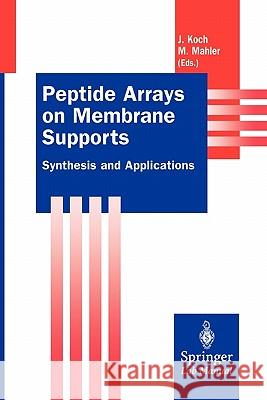 Peptide Arrays on Membrane Supports: Synthesis and Applications Joachim Koch, Michael Mahler 9783642076398
