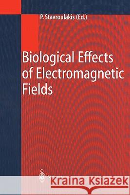 Biological Effects of Electromagnetic Fields: Mechanisms, Modeling, Biological Effects, Therapeutic Effects, International Standards, Exposure Criteri Stavroulakis, Peter 9783642076978