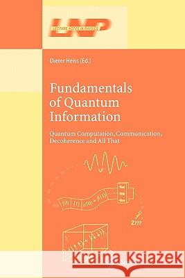 Fundamentals of Quantum Information: Quantum Computation, Communication, Decoherence and All That Heiss, Dieter 9783642077722 Not Avail