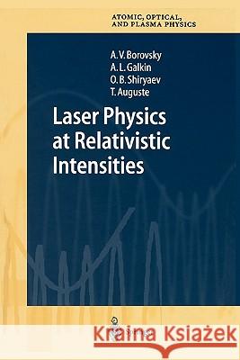 Laser Physics at Relativistic Intensities A. V. Borovsky A. L. Galkin O. B. Shiryaev 9783642077876 Springer
