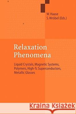 Relaxation Phenomena: Liquid Crystals, Magnetic Systems, Polymers, High-Tc Superconductors, Metallic Glasses Haase, Wolfgang 9783642079245 Not Avail