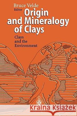 Origin and Mineralogy of Clays: Clays and the Environment Velde, Bruce 9783642081958