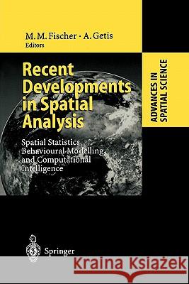 Recent Developments in Spatial Analysis: Spatial Statistics, Behavioural Modelling, and Computational Intelligence Manfred M. Fischer, Arthur Getis 9783642083211