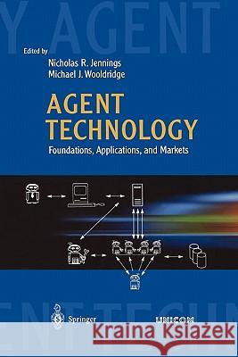 Agent Technology: Foundations, Applications, and Markets Jennings, Nicholas R. 9783642083440