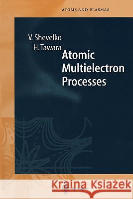 Atomic Multielectron Processes Viatcheslav Shevelko Hiro Tawara 9783642083921