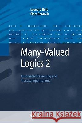 Many-Valued Logics 2: Automated Reasoning and Practical Applications Bolc, Leonard 9783642084171