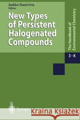 New Types of Persistent Halogenated Compounds Jaakko Paasivirta 9783642085123 Not Avail
