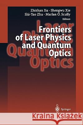 Frontiers of Laser Physics and Quantum Optics: Proceedings of the International Conference on Laser Physics and Quantum Optics Xu, Zhizhan 9783642086441 Springer