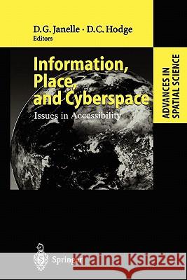 Information, Place, and Cyberspace: Issues in Accessibility Donald G. Janelle, David C. Hodge 9783642086922
