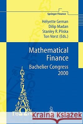 Mathematical Finance - Bachelier Congress 2000: Selected Papers from the First World Congress of the Bachelier Finance Society, Paris, June 29-July 1, 2000 Helyette Geman, Dilip Madan, Stanley R. Pliska, Ton Vorst 9783642087295