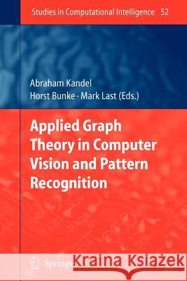 Applied Graph Theory in Computer Vision and Pattern Recognition Abraham Kandel Horst Bunke Mark Last 9783642087646 Not Avail