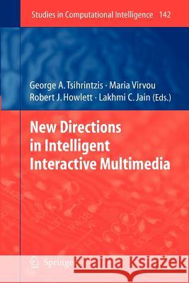 New Directions in Intelligent Interactive Multimedia George A Tsihrintzis, Maria Virvou 9783642087806