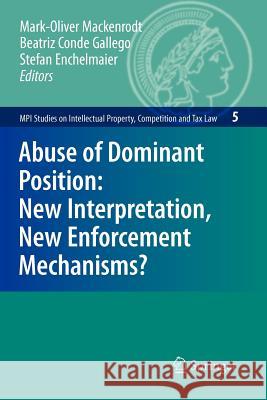 Abuse of Dominant Position: New Interpretation, New Enforcement Mechanisms? Mark-Oliver Mackenrodt, Beatriz Conde Gallego, Stefan Enchelmaier 9783642089411