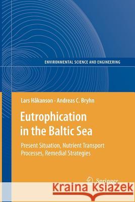 Eutrophication in the Baltic Sea: Present Situation, Nutrient Transport Processes, Remedial Strategies Håkanson, Lars 9783642089909 Not Avail