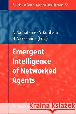 Emergent Intelligence of Networked Agents Akira Namatame Satoshi Kurihara Hideyuki Nakashima 9783642090141