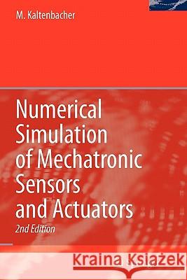 Numerical Simulation of Mechatronic Sensors and Actuators Manfred Kaltenbacher 9783642090516 Not Avail