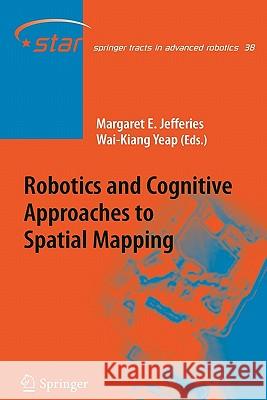 Robotics and Cognitive Approaches to Spatial Mapping Margaret E. Jefferies Wai-Kiang Yeap 9783642094620