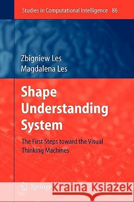 Shape Understanding System: The First Steps Toward the Visual Thinking Machines Les, Zbigniew 9783642094910