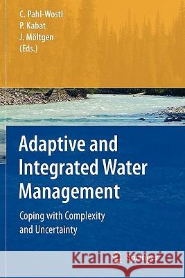 Adaptive and Integrated Water Management: Coping with Complexity and Uncertainty Pahl-Wostl, Claudia 9783642095061 Springer