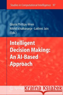 Intelligent Decision Making: An Ai-Based Approach Phillips-Wren, Gloria 9783642095535 Not Avail