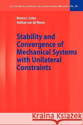 Stability and Convergence of Mechanical Systems with Unilateral Constraints Remco I. Leine Nathan Wouw 9783642095696