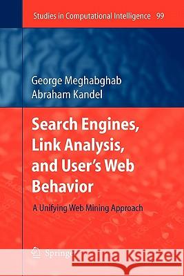 Search Engines, Link Analysis, and User's Web Behavior: A Unifying Web Mining Approach Meghabghab, George 9783642096167 Springer