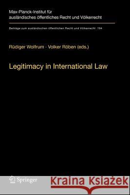 Legitimacy in International Law Rüdiger Wolfrum, Volker Röben 9783642096495
