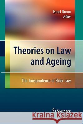 Theories on Law and Ageing: The Jurisprudence of Elder Law Doron, Israel 9783642097720