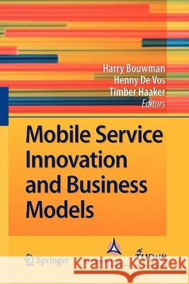 Mobile Service Innovation and Business Models Harry Bouwman Henny De Vos Timber Haaker 9783642098123 Springer