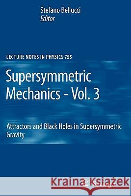 Supersymmetric Mechanics - Vol. 3: Attractors and Black Holes in Supersymmetric Gravity Bellucci, Stefano 9783642098451 Springer