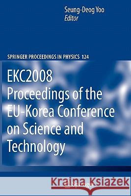 Ekc2008 Proceedings of the Eu-Korea Conference on Science and Technology Yoo, Seung-Deog 9783642098925