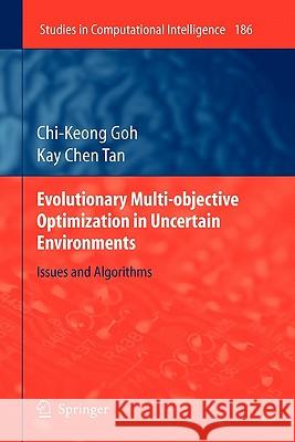 Evolutionary Multi-objective Optimization in Uncertain Environments: Issues and Algorithms Chi-Keong Goh, Kay Chen Tan 9783642101137