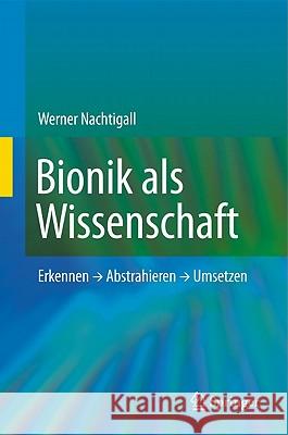 Bionik Als Wissenschaft: Erkennen, Abstrahieren, Umsetzen Nachtigall, Werner 9783642103193 Springer