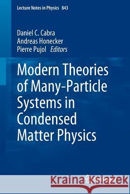 Modern Theories of Many-Particle Systems in Condensed Matter Physics Daniel C. Cabra Andreas Honecker Pierre Pujol 9783642104480 Springer