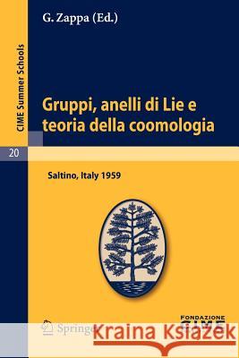 Gruppi, Anelli Di Lie E Teoria Della Coomologia: Lectures Given at a Summer School of the Centro Internazionale Matematico Estivo (C.I.M.E.) Held in S Zappa, G. 9783642109362 Springer