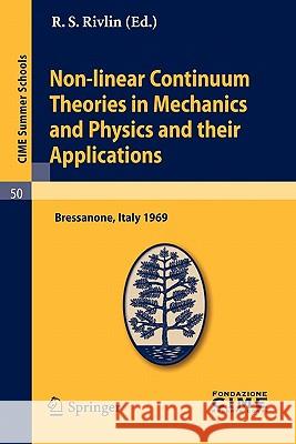 Non-linear Continuum Theories in Mechanics and Physics and their Applications: Lectures given at a Summer School of the Centro Internazionale Matematico Estivo (C.I.M.E.) held in Bressanone (Bolzano), R. S. Rivlin 9783642110894 Springer-Verlag Berlin and Heidelberg GmbH & 