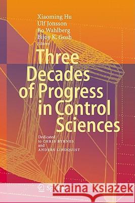 Three Decades of Progress in Control Sciences: Dedicated to Chris Byrnes and Anders Lindquist Hu, Xiaoming 9783642112775