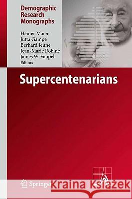 Supercentenarians Heiner Maier, Jutta Gampe, Bernard Jeune, James W. Vaupel, Jean-Marie Robine 9783642115196