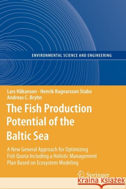 The Fish Production Potential of the Baltic Sea: A New General Approach for Optimizing Fish Quota Including a Holistic Management Plan Based on Ecosys Håkanson, Lars 9783642115615 Springer