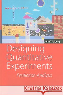 Designing Quantitative Experiments: Prediction Analysis John Wolberg 9783642115882 Springer-Verlag Berlin and Heidelberg GmbH & 